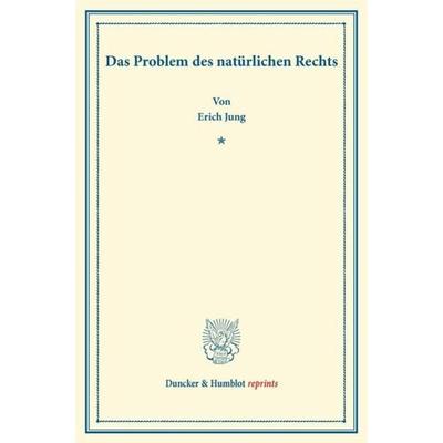 Das Problem des natürlichen Rechts., Taschenbuch von Erich Jung, Duncker & Humblot, 978-3-428-16510-0