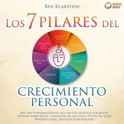Los 7 pilares del crecimiento personal: Conviértase en la mejor versión de usted mismo y construya una personalidad ganadora y positiva a través del