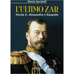 L' ultimo zar. Nicola II, Alessandra e Rasputin, Belletristik von Marzia Sarcinelli