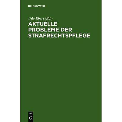 Aktuelle Probleme der Strafrechtspflege, Gebundene Ausgabe von , De Gruyter, 978-3-11-012269-5