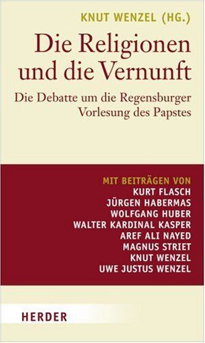 Knut Wenzel - Die Religionen und die Vernunft: Die Debatte um die Regensburger Vorlesung des Papstes - Preis vom 13.10.2026 11:25:28 h