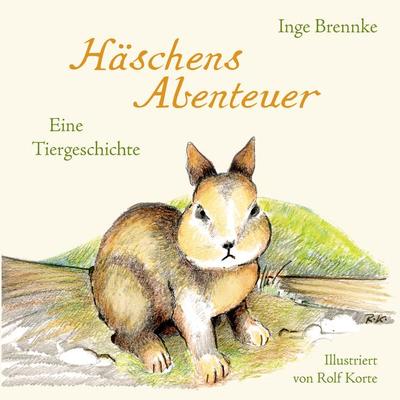 Häschens Abenteuer, Taschenbuch von Inge Brennke, BoD – Books on Demand, 978-3-8370-5303-6