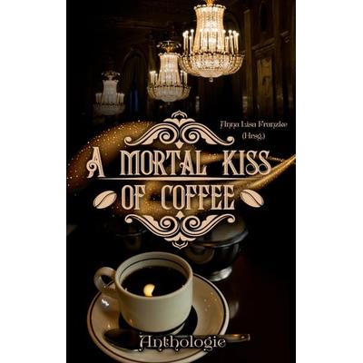 A Mortal Kiss Of Coffee, Taschenbuch von , BoD – Books on Demand