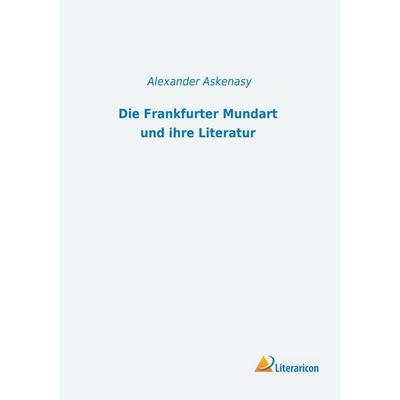 Die Frankfurter Mundart und ihre Literatur, Taschenbuch von Alexander Askenasy, Literaricon, 978-3-96506-474-4