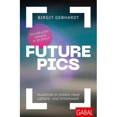 Future Pics, Taschenbuch von Birgit Gebhardt, Gabal, 978-3-96739-071-1