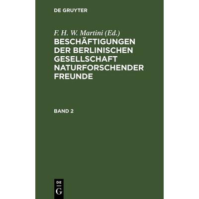 Beschäftigungen der Berlinischen Gesellschaft Naturforschender Freunde. Band 2, Gebundene Ausgabe von , De Gruyter, 978-3-11-243903-6