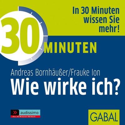 30 Minuten Wie wirke ich? - Andreas Bornhäusser,Frauke Ion, Audio, 9783956232077