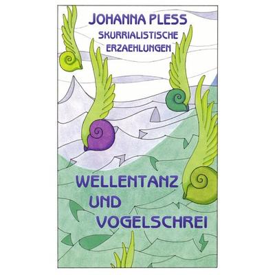 Wellentanz und Vogelschrei, Taschenbuch von Johanna Pless, BoD – Books on Demand, 978-3-8334-0109-1