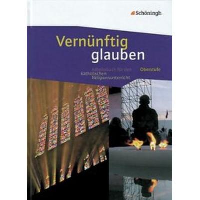 Vernünftig glauben - Arbeitsbuch für den katholischen Religionsunterricht in der gymnasialen Oberstufe, Gebundene Ausgabe von Reinhard Kratz,Isabel