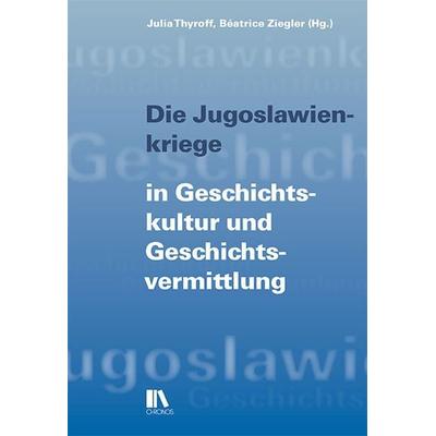 Die Jugoslawienkriege in Geschichtskultur und Geschichtsvermittlung, Taschenbuch von , Chronos, 978-3-0340-1582-0