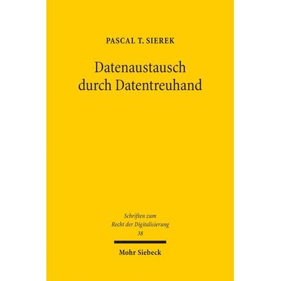 Datenaustausch durch Datentreuhand, Taschenbuch von Pascal T. Sierek, Mohr Siebeck, 978-3-16-163839-8