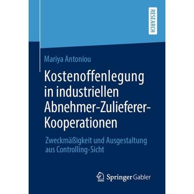 Kostenoffenlegung in industriellen Abnehmer-Zulieferer-Kooperationen, Taschenbuch von Mariya Antoniou, Springer Fachmedien Wiesbaden GmbH,