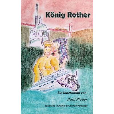 König Rother, Taschenbuch von Paul Riedel, BoD – Books on Demand, 978-3-7534-2569-6