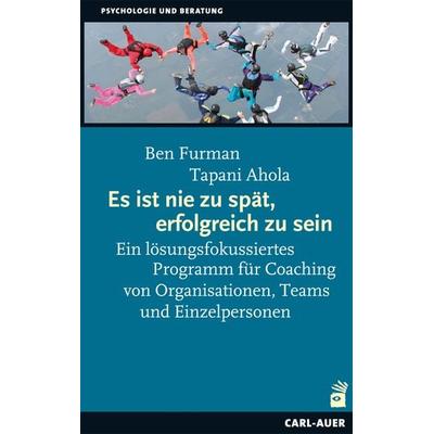 Es ist nie zu spät, erfolgreich zu sein, Taschenbuch von Ben Furman,Tapani Ahola, Carl-Auer Verlag GmbH, 978-3-8497-0132-1