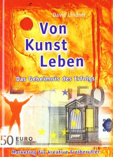 David Lindner - Von Kunst leben. Das Geheimnis des Erfolgs. Marketing für kreative Freiberufler - Preis vom 09.10.2026 07:28:09 h