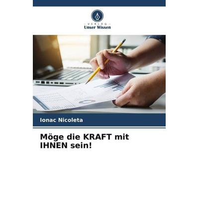 Möge die KRAFT mit IHNEN sein!, Taschenbuch von Ionac Nicoleta, Verlag Unser Wissen, 978-620-4-94439-5