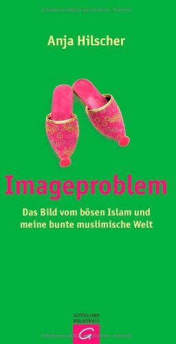 Anja Hilscher - Imageproblem: Das Bild vom bösen Islam und meine bunte muslimische Welt - Preis vom 09.10.2026 07:28:09 h
