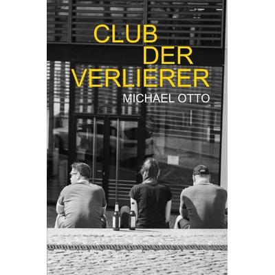 Club der Verlierer, Taschenbuch von Michael Friedrich, Epubli, 978-3-7598-2304-5