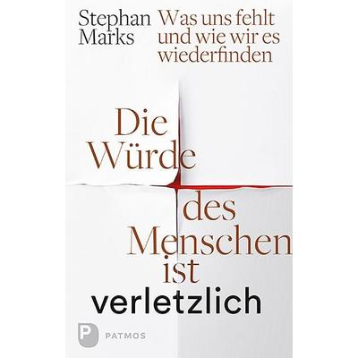 Die Würde des Menschen ist verletzlich, Gebundene Ausgabe von Stephan Marks, Patmos Verlag, 978-3-8436-0935-7