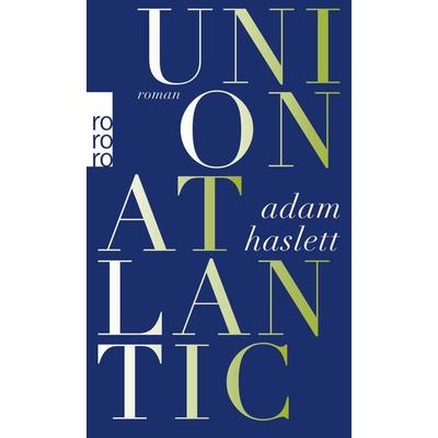 Union Atlantic, Taschenbuch von Adam Haslett, Rowohlt Taschenbuch