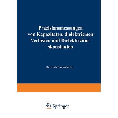 Präzisionsmessungen von Kapazitäten, dielektrischen Verlusten und Dielektrizitätskonstanten, Taschenbuch von Erich Blechschmidt, Vieweg & Teubner,