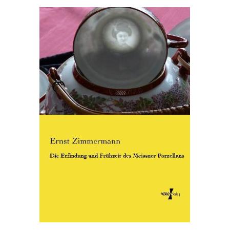 Vero Die Erfindung und Frühzeit des Meissner Porzellans (Deutsch, Softcover, Ernst Zimmermann) (55528934)
