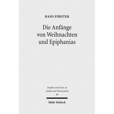 Die Anfänge von Weihnachten und Epiphanias, Taschenbuch von Hans Förster, Mohr Siebeck, 978-3-16-149399-7