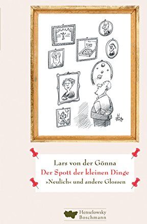 Lars von der Gönna - Der Spott der kleinen Dinge: Neulich und andere Glossen - Preis vom 09.10.2026 07:28:09 h