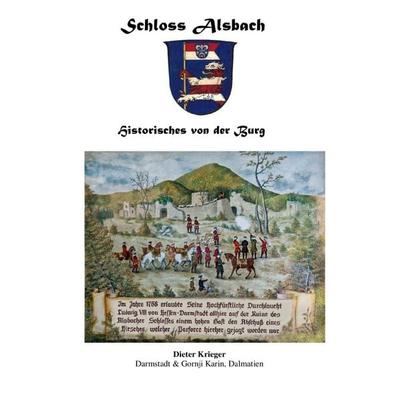 Schloss Alsbach - Historisches von der Burg, Taschenbuch von Dieter Krieger, Epubli, 978-3-7541-5425-0