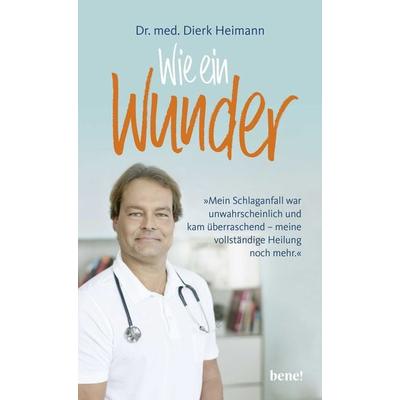 Wie ein Wunder, Gebundene Ausgabe von Dierk Heimann, Bene!, 978-3-96340-060-5