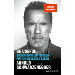 Be Useful: Sieben einfache Regeln für ein besseres Leben, Ratgeber von Arnold Schwarzenegger