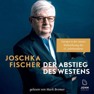 Der Abstieg des Westens: Europa in der neuen Weltordnung des 21. Jahrhunderts - Joschka Fischer, Audio, 9783987852251