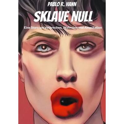 Sklave Null, Taschenbuch von Pablo R. Hann,Marlisa Linde,Rodrigo Thalmann, BoD – Books on Demand, 978-3-7578-2952-0