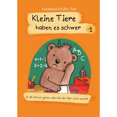 Kleine Tiere haben es schwer 1, Taschenbuch von Madeleine Müller-Thiel, Epubli, 978-3-7575-4717-2