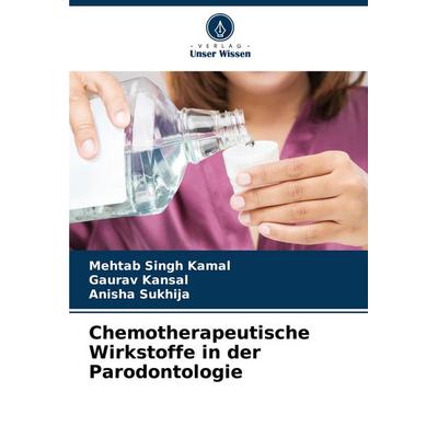 Chemotherapeutische Wirkstoffe in der Parodontologie, Taschenbuch von Mehtab Singh Kamal,Gaurav Kansal,Anisha Sukhija, Verlag Unser Wissen,