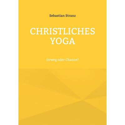 Christliches Yoga, Taschenbuch von Sebastian Stranz, BoD – Books on Demand, 978-3-7460-2636-7
