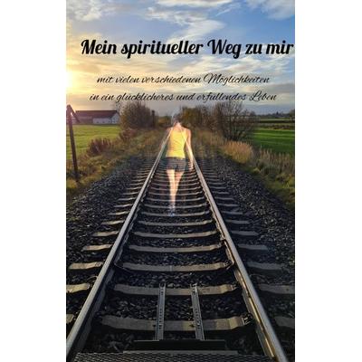 Mein spiritueller Weg zu Mir, Taschenbuch von Elke Schreiber, Tredition, 978-3-347-79187-9