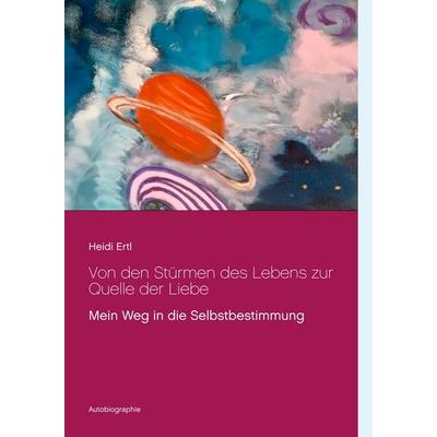Von den Stürmen des Lebens zur Quelle der Liebe, Taschenbuch von Heidi Ertl, BoD – Books on Demand, 978-3-7431-5307-3