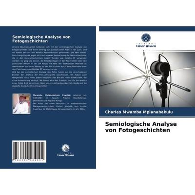 Semiologische Analyse von Fotogeschichten, Taschenbuch von Charles Mwamba Mpianabakulu, Verlag Unser Wissen, 978-620-4-08409-1