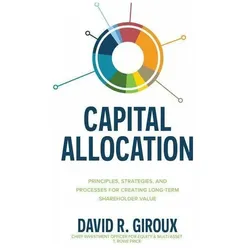 Capital Allocation: Principles, Strategies, and Processes for Creating Long-Term Shareholder Value, Fachbücher von David Giroux