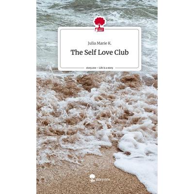 The Self Love Club. Life is a Story - story.one, Gebundene Ausgabe von Julia Marie K., Story.one publishing, 978-3-7108-2883-6