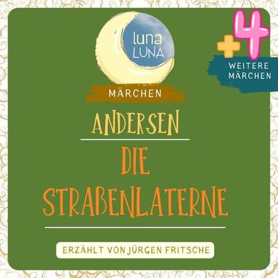 Die Straßenlaterne plus vier weitere Märchen von Hans Christian Andersen - Hans Christian Andersen,Luna Luna, Audio, 9783754510247