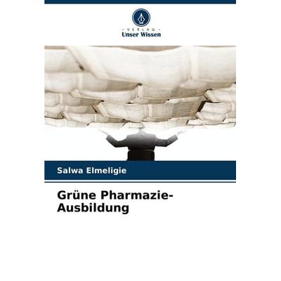 Grüne Pharmazie-Ausbildung, Taschenbuch von Salwa Elmeligie, Verlag Unser Wissen, 978-620-8-75908-7