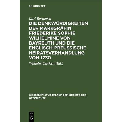 Die Denkwürdigkeiten der Markgräfin Friederike Sophie Wilhelmine von Bayreuth und die englisch-preußische Heiratsverhandlung von 1730, Gebundene