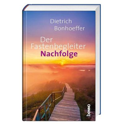 Der Fastenbegleiter – Nachfolge, Gebundene Ausgabe von Dietrich Bonhoeffer, St. Benno, 978-3-7462-6101-0
