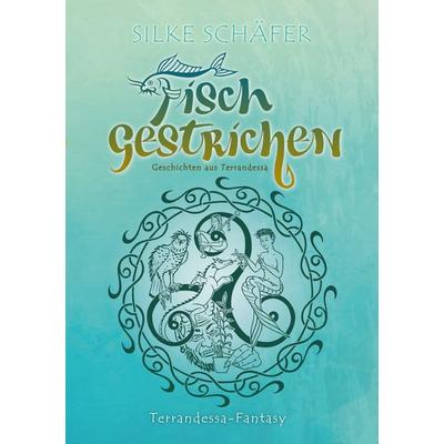 Fisch gestrichen, Taschenbuch von Silke Schäfer, BoD – Books on Demand, 978-3-7504-2532-3