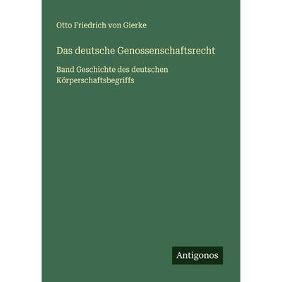 Das deutsche Genossenschaftsrecht, Taschenbuch von Otto Friedrich Gierke, Antigonos Verlag, 978-3-386-40884-4