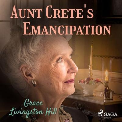 Aunt Crete's Emancipation - Grace Livingston Hill, Audio, 9788726472677
