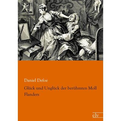 Glück und Unglück der berühmten Moll Flanders, Taschenbuch von Daniel Defoe, Europäischer Literaturverlag, 978-3-86267-565-4