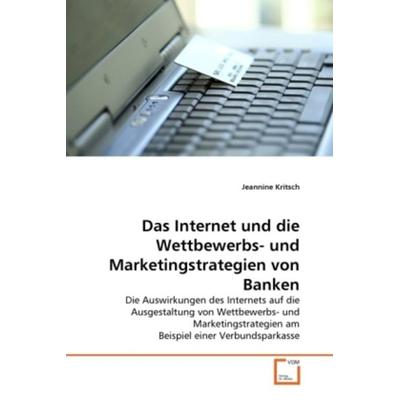 Kritsch, J: Internet und die Wettbewerbs- und Marketingstrat, Taschenbuch von Jeannine Kritsch, VDM, 978-3-639-37671-5